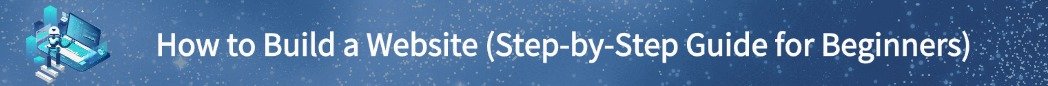Build a Website from Scratch - Step by Step Guide for Beginners